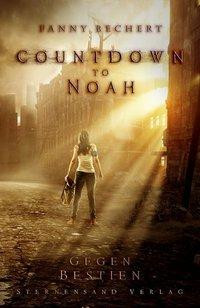 Countdown to Noah. Band 1: Gegen Bestien