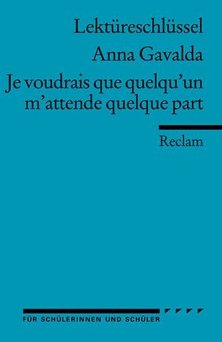 Lektüreschlüssel zu Anna Gavalda: Je voudrais que quelqu'un m'attende quelque part (Reclams Universal-Bibliothek)