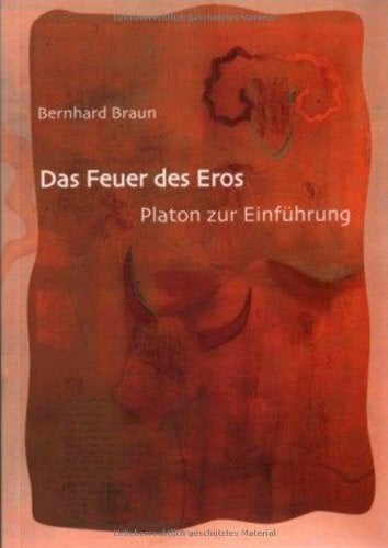 Das Feuer des Eros: Platon zur Einführung