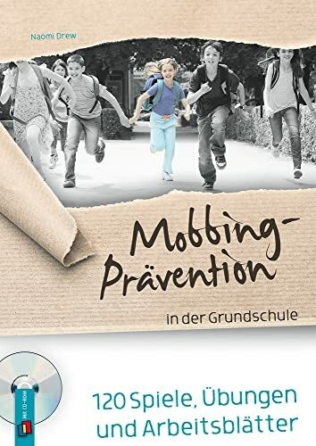 Mobbing-Prävention in der Grundschule, aktualisierte Neuauflage: 120 Spiele, Übungen und Arbeitsblätter, mit editierbaren Kopiervorlagen im Download