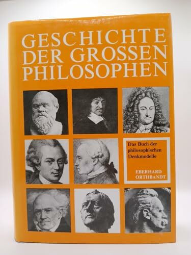 Geschichte der großen Philosophen und des philosophischen Denkens. Eine Auswahl