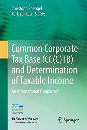 Common Corporate Tax Base (CC(C)TB) and Determination of Taxable Income: An International Comparison Common Corporate Tax Base (CC(C)TB) and Determination of Taxable Income: An International Comparison