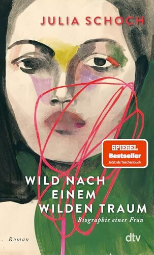 Wild nach einem wilden Traum: Roman | »Eine Liebeserklärung an die Liebe.« (Katja Kraft, Münchner Merkur) (Biographie einer Frau, Band 3)