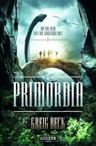 PRIMORDIA - Auf der Suche nach der vergessenen Welt: Roman