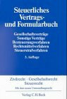 Steuerliches Vertrags- und Formularbuch: Gesellschaftsverträge, Sonstige Verträge, Besteuerungsverfahren, Rechtsmittelverfahren, Steuerstrafverfahren
