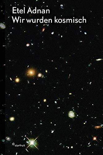 Etel Adnan: Wir wurden kosmisch: Ein Gedicht, Zeichnungen, Fotografien und ein Gespräch