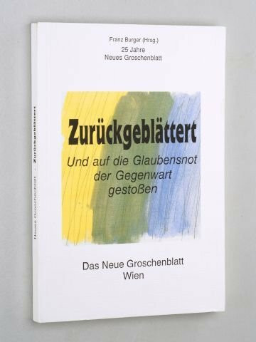 Zurückgeblättert : und auf die Glaubensnot der Gegenwart gestossen , 25 Jahre Neues Groschenblatt.