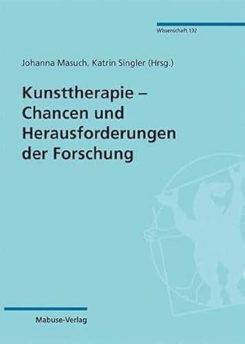 Kunsttherapie – Chancen und Herausforderungen der Forschung (Mabuse-Verlag Wissenschaft, Band 132)