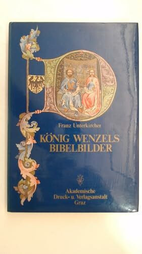 König Wenzels Bibelbilder. Die Miniaturen zur Genesis aus der Wenzelsbibel