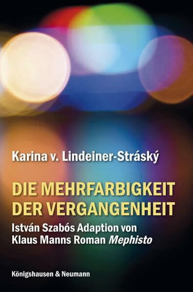 Die Mehrfarbigkeit der Vergangenheit: István Szabós Adaption von Klaus Manns Roman ,Mephisto’