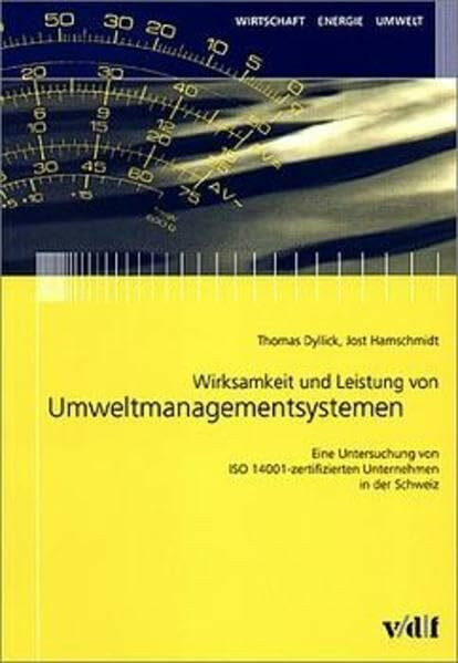 Wirksamkeit und Leistung von Umweltmanagementsystemen. Eine Untersuchung von ISO 14001-zertifizierten Unternehmen in der Schweiz. (Wirtschaft, Energie, Umwelt)