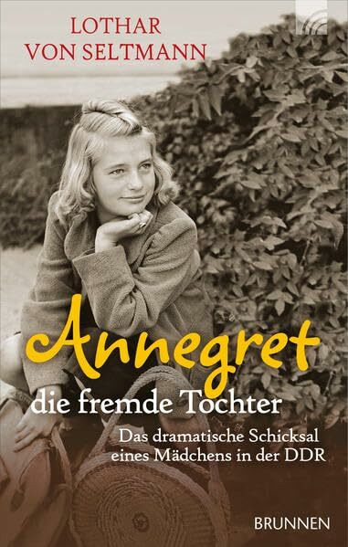 Annegret - die fremde Tochter: Das dramatische Schicksal eines Mädchens in der DDR