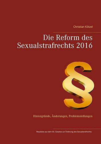 Die Reform des Sexualstrafrechts 2016: Hintergründe, Änderungen, Problemstellungen