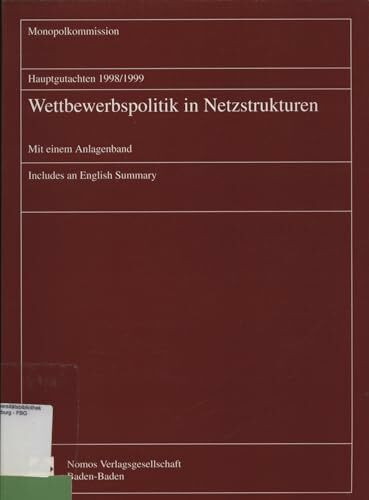 Hauptgutachten 1998/1999. Wettbewerbspolitik in Netzstrukturen. Mit einem Anlagenband. Includes an English Summary. (Monopolkommission - Hauptgutachten, Band 13)