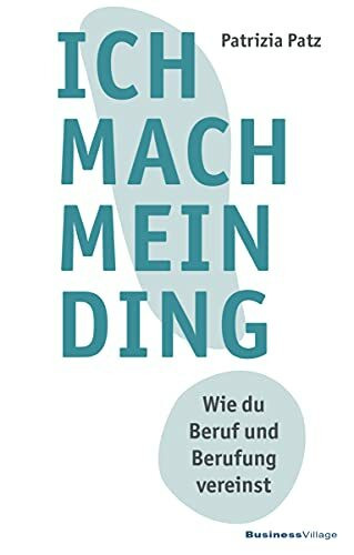 Ich mach mein Ding: Wie du Beruf und Berufung vereinst