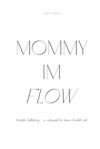 Mommy im Flow: Mentale Entlastung - so reduzierst du deinen Mental Load