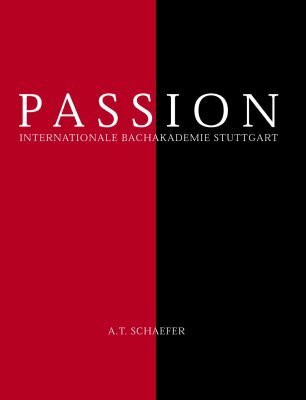 Passion: Internationale Bachakademie Stuttgart: Internationale Bachakademie Stuttgart. Mit Texten von Eva Demski, Hans Heinrich Eggebrecht, Christian ... d. Fotografien: die '14 Kreuzweg-Stationen'