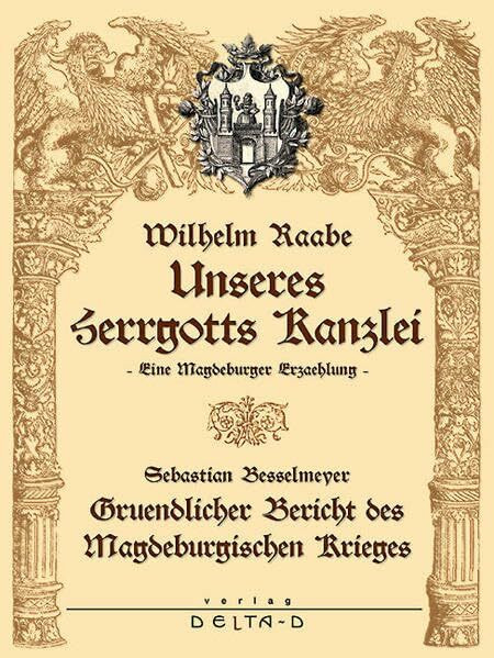 Unseres Herrgotts Kanzlei. Gruendlicher Bericht des Magdeburgischen Krieges