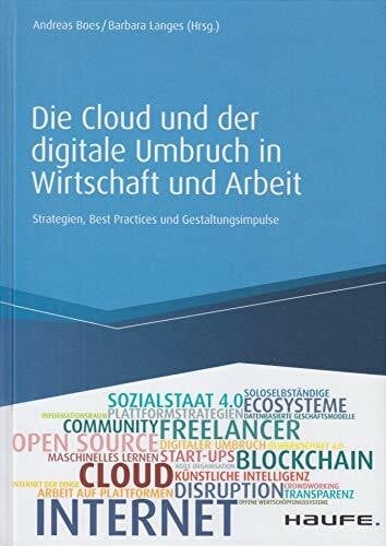 Die Cloud und der digitale Umbruch in Wirtschaft und Arbeit: Strategien, Best Practices und Gestaltungsimpulse (Haufe Fachbuch)