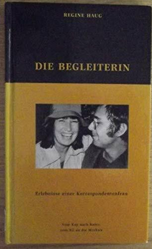 Die Begleiterin: Vom Kap nach Kairo, vom Nil an die Moskwa. Erlebnisse einer Korrespondentenfrau