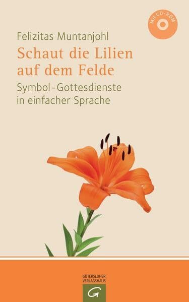 Schaut die Lilien auf dem Felde: Symbol-Gottesdienste in einfacher Sprache. Mit CD-ROM