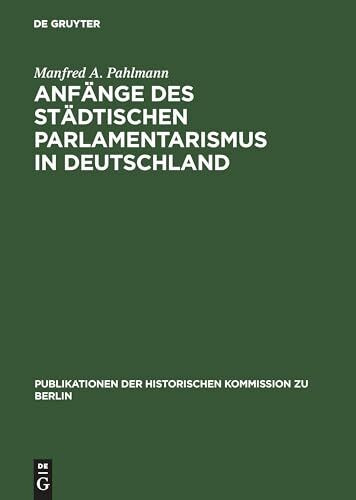 Anfänge des städtischen Parlamentarismus in Deutschland. Die Wahlen zur Berliner Stadtverordnetenversammlung unter der Preußichen Städteordnung von 1808