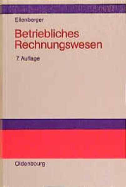 Betriebliches Rechnungswesen: Einführung in Grundlagen, Jahresabschluss, Kosten- und Leistungsrechnung, Konzernrechnungslegung