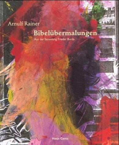 Arnulf Rainer - Bibelübermalungen Arnulf Rainer - Bibelübermalungen