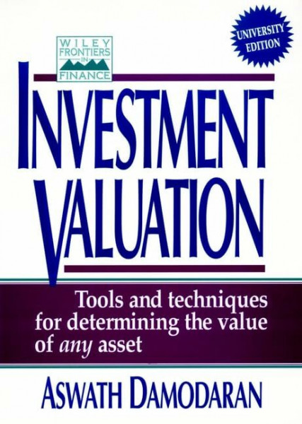 Investment Valuation: Tools and Techniques for Determining the Value of Any Asset (Wiley Frontiers in Finance)