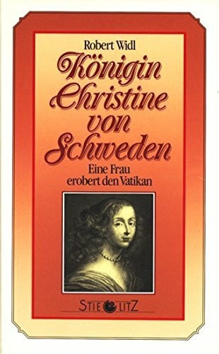 Königin Christine von Schweden. Eine Frau erobert den Vatikan