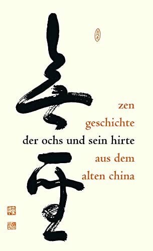 Der Ochs und sein Hirte: Eine altchinesische Zen-Geschichte erläutert von Meister Daizohkutsu R. Ohsu mit japanischen Bildern aus dem 15. Jahrhundert Der Ochs und sein Hirte: Eine altchinesische Zen-Geschichte erläutert von Meister Daizohkutsu R. Ohsu mit japanischen Bildern aus dem 15. Jahrhundert