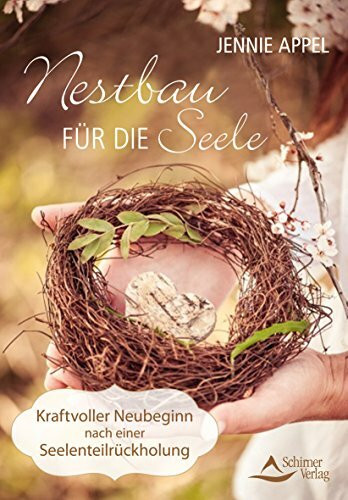 Nestbau für die Seele: Kraftvoller Neubeginn nach einer Seelenteilrückholung