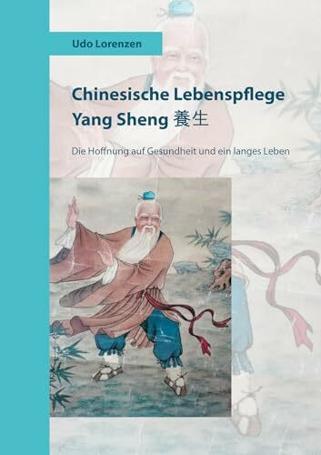 Chinesische Lebenspflege Yang Sheng 養生: Die Hoffnung auf Gesundheit und ein langes Leben