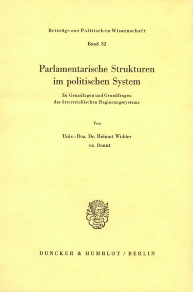 Parlamentarische Strukturen im politischen System.: Zu Grundlagen und Grundfragen des österreichischen Regierungssystems. (Beiträge zur Politischen Wissenschaft, Band 32)