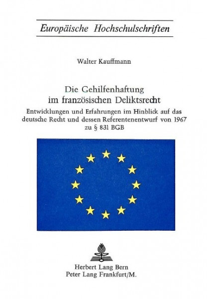 Die Gehilfenhaftung Im Franzoesischen Deliktsrecht: Entwicklungen Und Erfahrungen Im Hinblick Auf Da