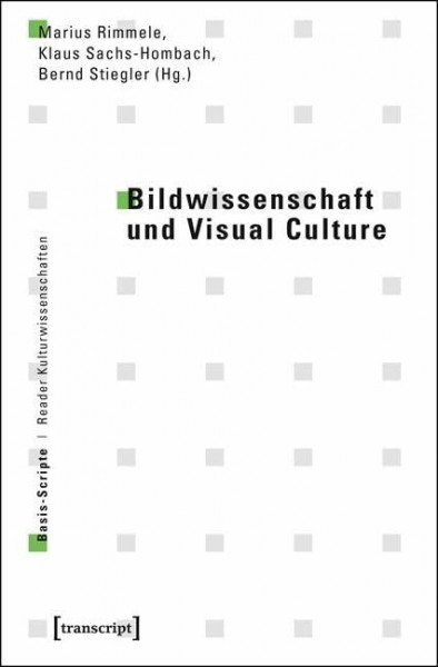 Bildwissenschaft und Visual Culture (Basis-Scripte. Reader Kulturwissenschaften)