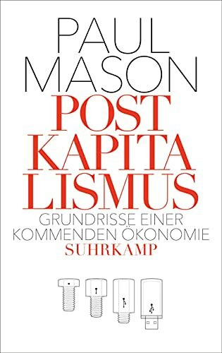 Postkapitalismus: Grundrisse einer kommenden Ökonomie