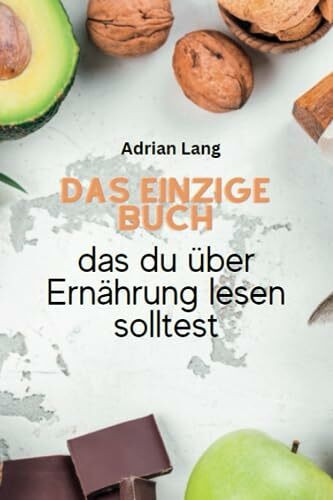 Das einzige Buch das du über Ernährung lesen solltest