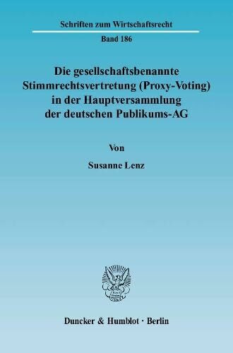 Die gesellschaftsbenannte Stimmrechtsvertretung (Proxy-Voting) in der Hauptversammlung der deutschen Publikums-AG.: Dissertationsschrift (Schriften zum Wirtschaftsrecht, Band 186)