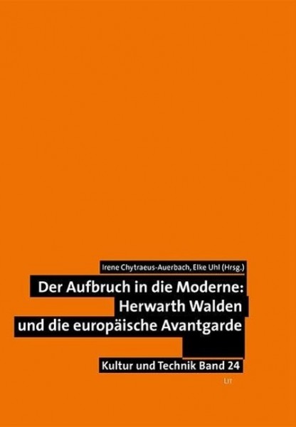 Der Aufbruch in die Moderne: Herwarth Walden und die europäische Avantgarde