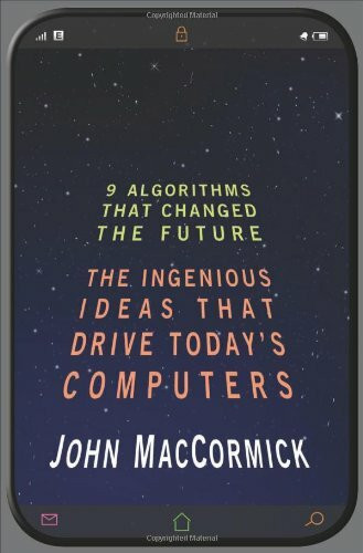 Nine Algorithms That Changed the Future: The Ingenious Ideas That Drive Today's Computers