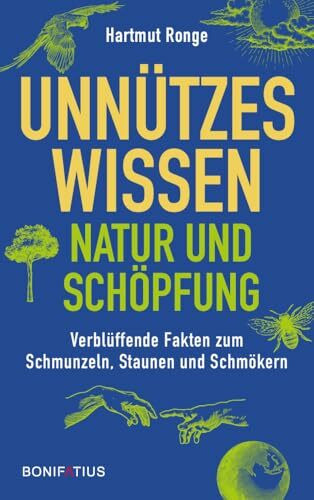 Unnützes Wissen - Natur und Schöpfung: Verblüffende Fakten zum Schmunzeln, Staunen und Schmökern: Verblüffende Fakten zum Schmunzeln, Staunen und ... über verrückte Tiere und lustige Pflanzen