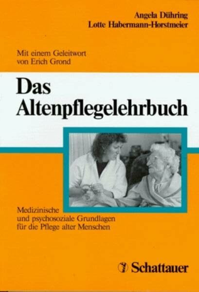 Das Altenpflegelehrbuch: Medizinische und psychosoziale Grundlagen für die Pflege alter Menschen