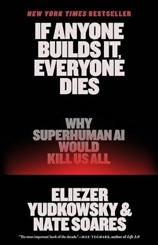 If Anyone Builds It, Everyone Dies: Why Superhuman AI Would Kill Us All