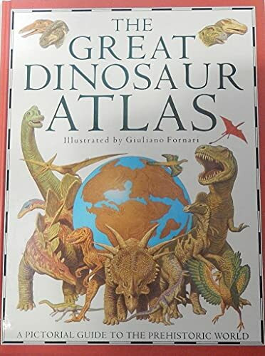 THE GREAT DINOSAUR ATLAS (A Pictorial Guide to the Prehistoric World) by