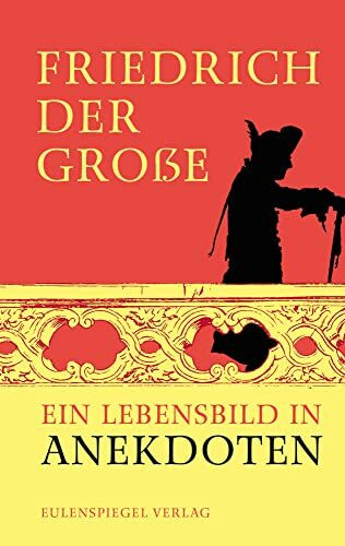 Friedrich der Große: Ein Lebensbild in Anekdoten