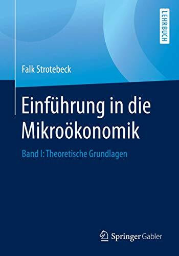 Einführung in die Mikroökonomik: Band I: Theoretische Grundlagen