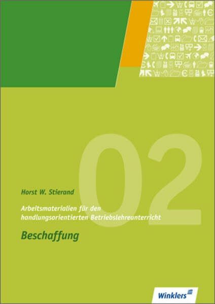 Arbeitsmaterialien für den handlungsorientierten Betriebslehreunterricht: Beschaffung: Arbeitsheft, 5., überarbeitete und erweitere Auflage, 2009
