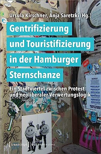 Gentrifizierung und Touristifizierung in der Hamburger Sternschanze: Ein Stadtviertel zwischen Protest und neoliberaler Verwertungslogik (Urban Studies)