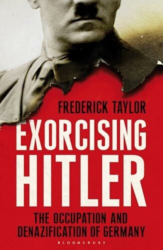 Exorcising Hitler: The Occupation and Denazification of Germany Exorcising Hitler: The Occupation and Denazification of Germany